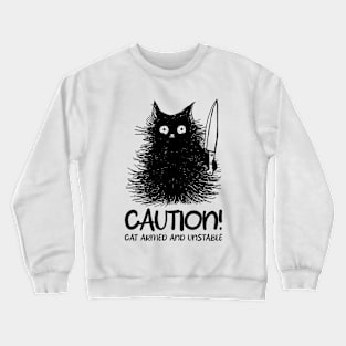 Caution! Cat Armed and Unstable Crewneck Sweatshirt